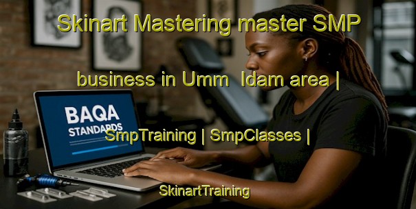 Skinart Mastering master SMP business in Umm  Idam area | SmpTraining | SmpClasses | SkinartTraining-Syrian Arab Republic
